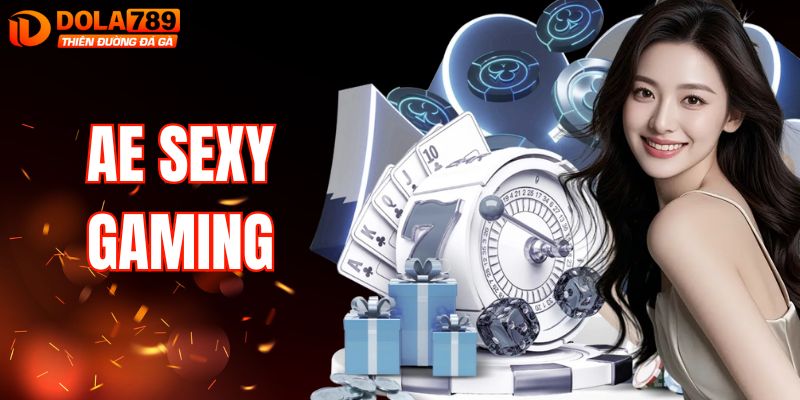 AE Sexy Gaming – Trải Nghiệm Game Đẳng Cấp Tại DOLA789 