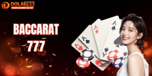 Baccarat 777: Game Bài Hấp Dẫn Bậc Nhất DOLA789