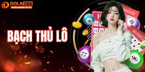 Bạch Thủ Lô – Bật Mí Chiến Thuật Chơi Hiệu Quả Tại DOLA789 
