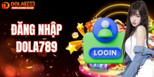 Đăng Nhập DOLA789 - Cách Truy Cập Nhanh Chóng Và An Toàn