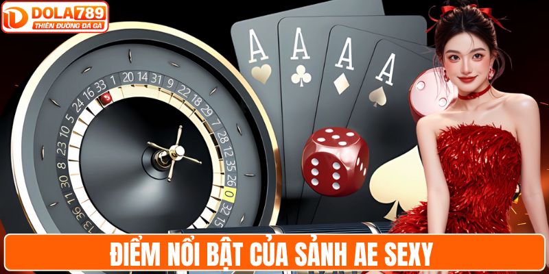 Điểm nổi bật của sảnh AE Sexy 
