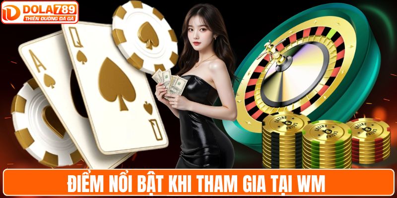 Điểm nổi bật khi tham gia tại WM 