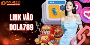 Link Vào DOLA789 – Truy Cập Nhanh, An Toàn Và Không Bị Chặn