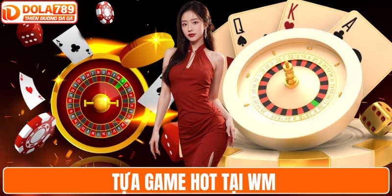 Tựa game HOT tại WM 