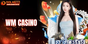 WM Casino – Khám Phá Tựa Game Online Đỉnh Cao Tại DOLA789 